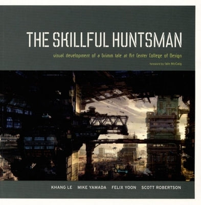 The Skillful Huntsman: Visual Development of a Grimm Tale at Art Center College of Design by Le, Khang