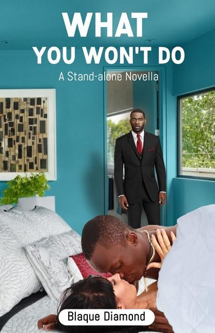 What You Won't Do: A Stand-alone Novella by Diamond, Blaque