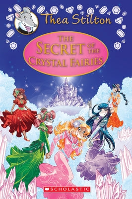 The Secret of the Crystal Fairies (Thea Stilton: Special Edition #7): A Geronimo Stilton Adventure by Stilton, Thea