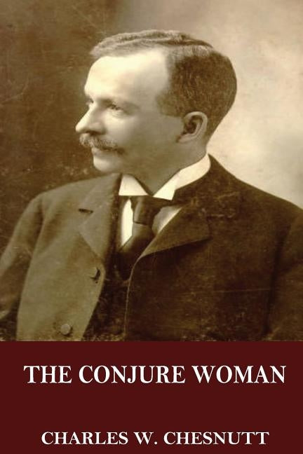 The Conjure Woman by Chesnutt, Charles W.