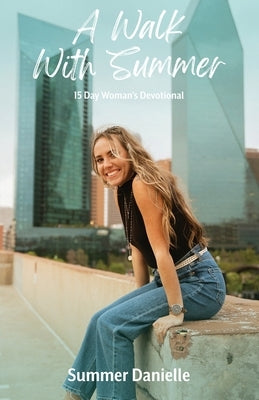 A Walk With Summer: 15 Day Woman's Devotional by Danielle, Summer