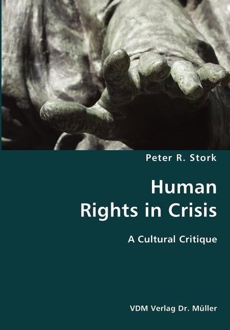 Human Rights in Crisis- A Cultural Critique by Stork, Peter R.