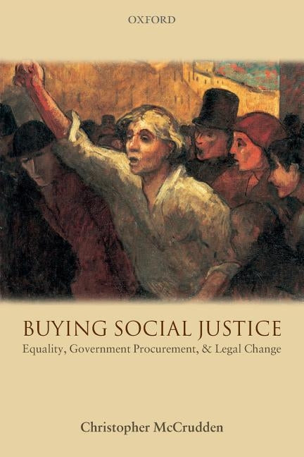 Buying Social Justice: Equality, Government Procurement, and Legal Change by McCrudden, Christopher