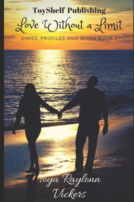 Love Without a Limit: Dimes, Profiles and Wives Book 2 by Vickers, Toya Raylonn