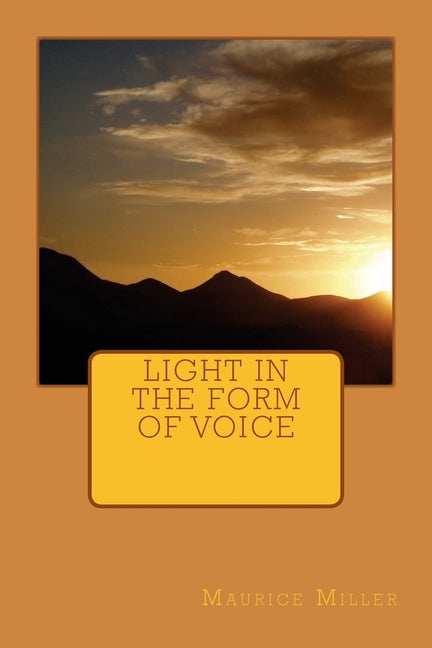 Light In the Form of Voice by Miller, Maurice