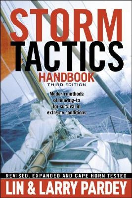 Storm Tactics Handbook: Modern Methods of Heaving-To for Survival in Extreme Conditions by Pardey, Lin