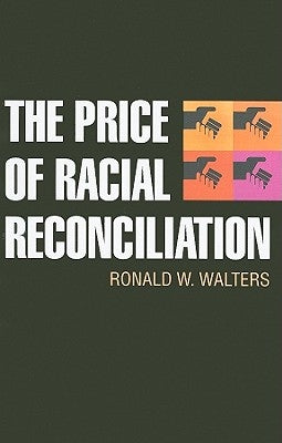 The Price of Racial Reconciliation by Walters, Ronald