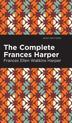Complete Frances Harper by Harper, Frances Ellen Watkins