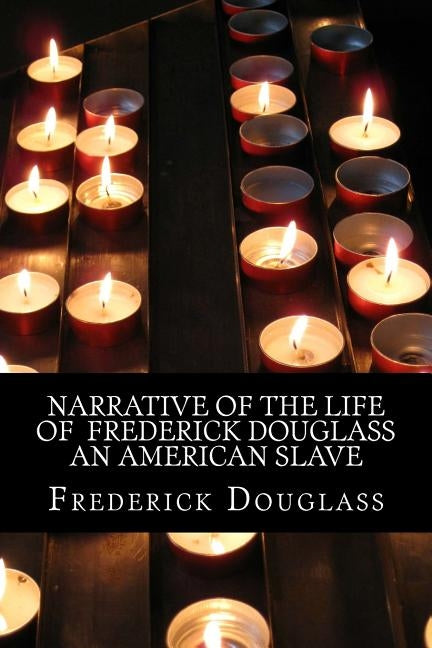 Narrative of the Life of Frederick Douglass an American Slave by Douglass, Frederick
