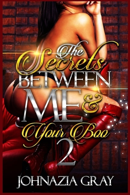 The Secrets Between Me And Your Boo 2 by Gray, Johnazia