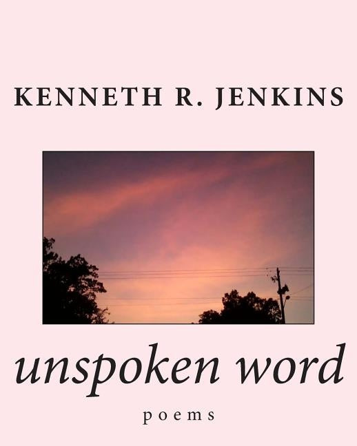 unspoken word: poems by Jenkins, Kenneth R.