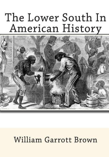 The Lower South In American History by Brown, William Garrott