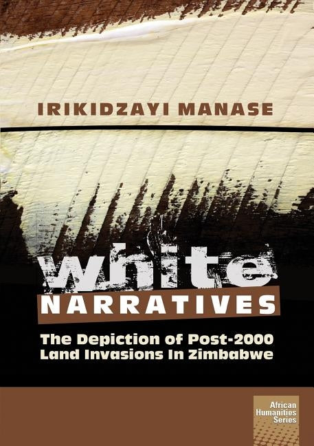 White Narratives: The Depiction of Post-2000 Land Invasions in Zimbabwe by Manase, Irikidzayi