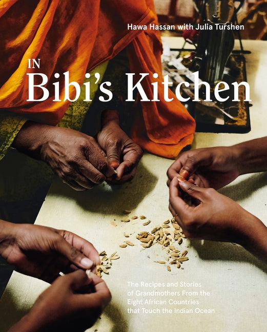 In Bibi's Kitchen: The Recipes and Stories of Grandmothers from the Eight African Countries That Touch the Indian Ocean [a Cookbook] by Hassan, Hawa