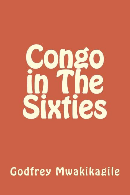 Congo in The Sixties by Mwakikagile, Godfrey