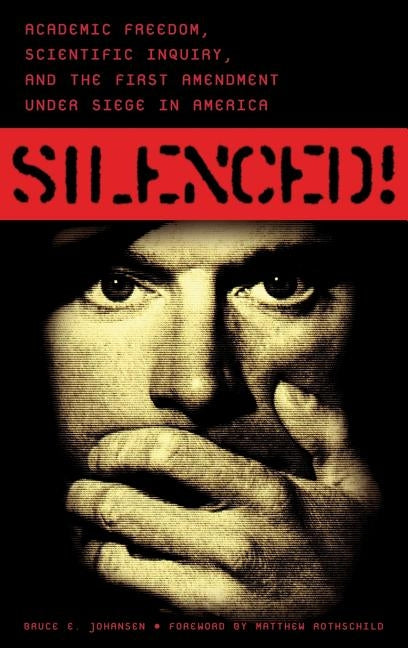 Silenced! Academic Freedom, Scientific Inquiry, and the First Amendment Under Siege in America by Morgan, Matthew