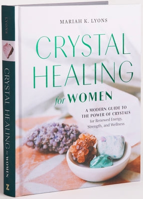 Crystal Healing for Women: Gift Edition: A Modern Guide to the Power of Crystals for Renewed Energy, Strength, and Wellne by Lyons, Mariah K.