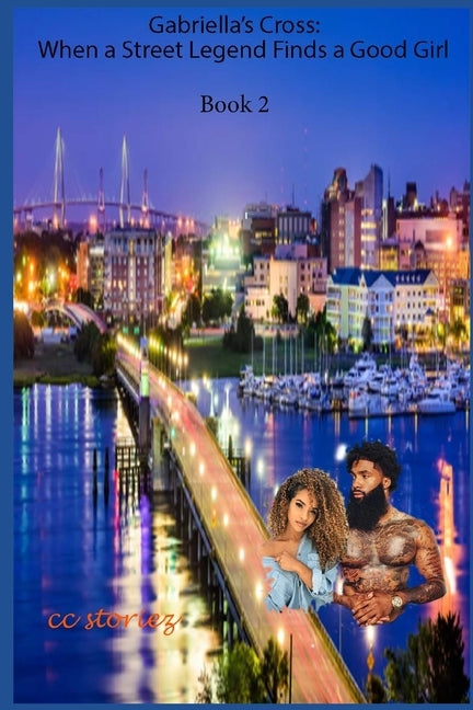 Gabriella's Cross: When a Street Legend Finds a Good Girl: Book 2 by Storiez, CC