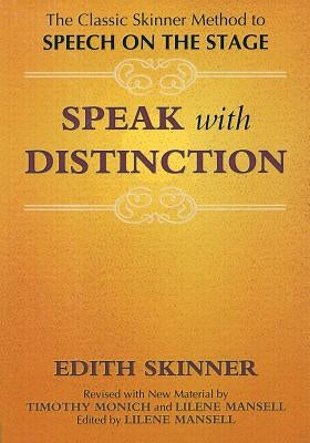 Speak with Distinction: The Classic Skinner Method to Speech on the Stage by Skinner, Edith