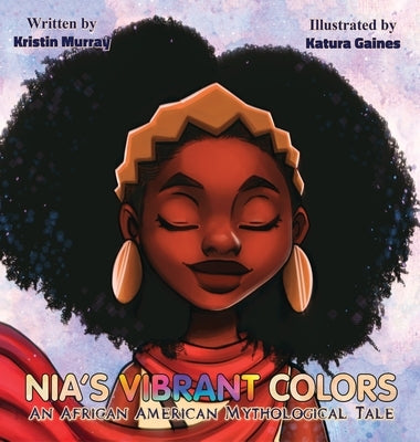 Nia's Vibrant Colors: An African American Mythological Tale by Murray, Kristin