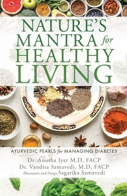 Nature's Mantra for Healthy Living: Ayurvedic Pearls for Managing Diabetes by Iyer M. D. Facp, Anusha