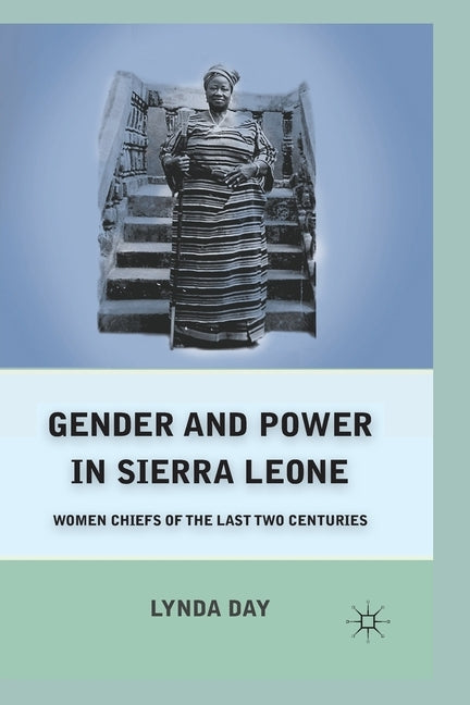 Gender and Power in Sierra Leone: Women Chiefs of the Last Two Centuries by Day, L.