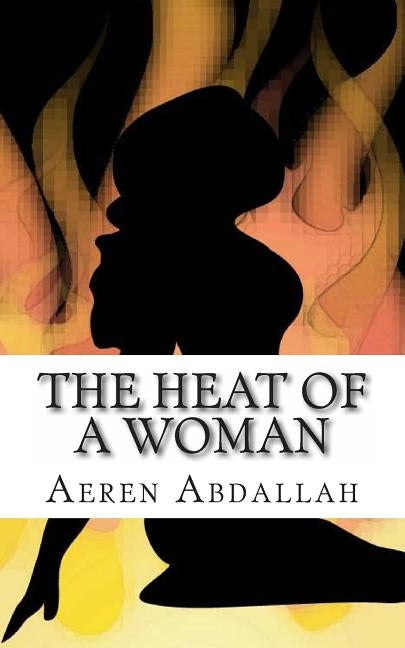 The Heat of a Woman by Abdallah, Aeren Jennifer