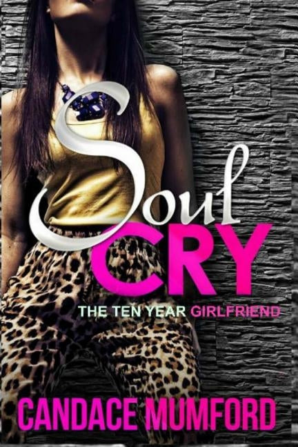 Soul Cry: The Ten Year Girlfriend by Mumford, Candace
