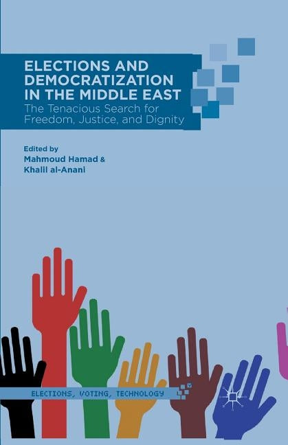Elections and Democratization in the Middle East: The Tenacious Search for Freedom, Justice, and Dignity by Hamad, M.
