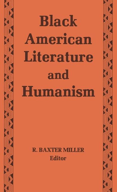 Black American Literature and Humanism by Miller, R. Baxter