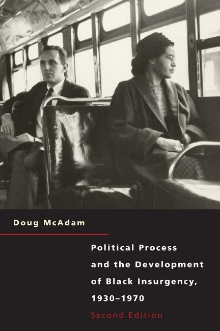 Political Process and the Development of Black Insurgency, 1930-1970 by McAdam, Doug