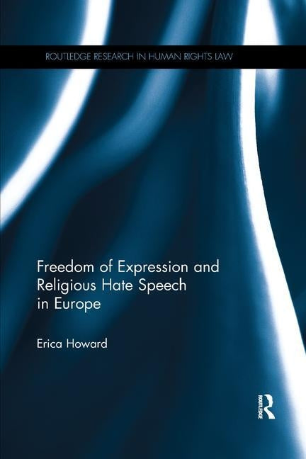Freedom of Expression and Religious Hate Speech in Europe by Howard, Erica
