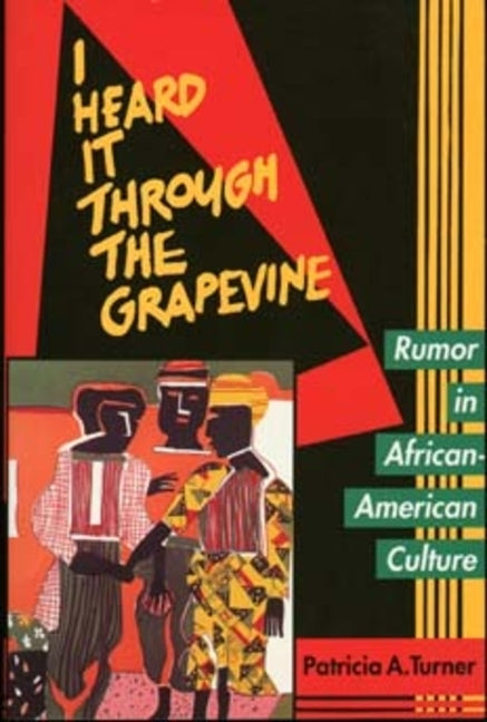 I Heard It Through the Grapevine: Rumor in African-American Culture by Turner, Patricia A.