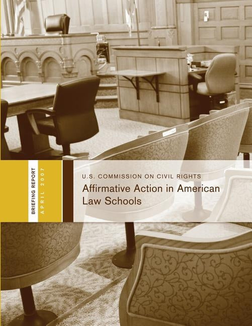 Affirmative Action in American Law Schools: Briefing Before the United States Commission on Civil Rights by Civil Rights, U. S. Commission on