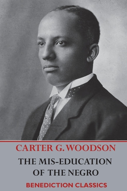 The Mis-Education of the Negro by Woodson, Carter Godwin