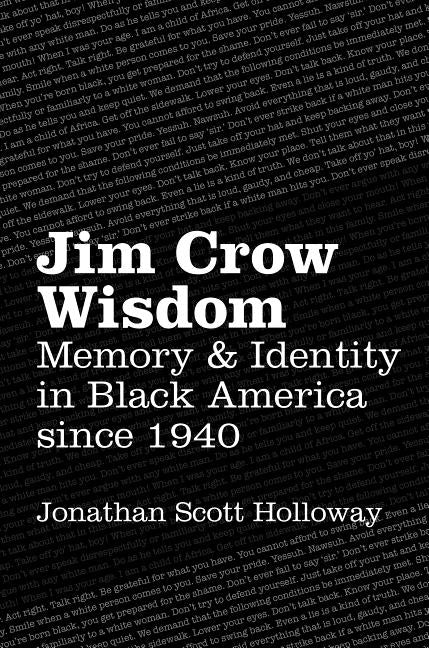 Jim Crow Wisdom: Memory and Identity in Black America since 1940 by Holloway, Jonathan Scott