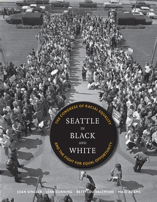 Seattle in Black and White: The Congress of Racial Equality and the Fight for Equal Opportunity by Singler, Joan