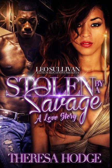 Stolen By a Savage: A Love Story by Hodge, Theresa