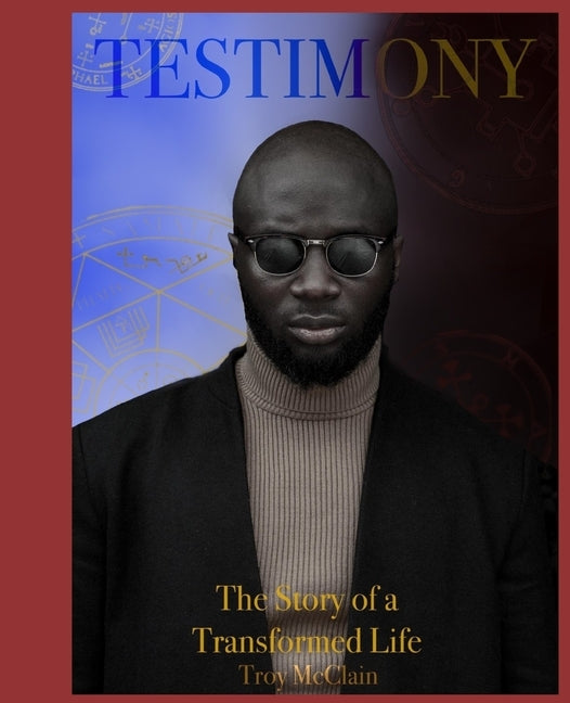 Testimony: The Story of a Transformed Life by McClain, Troy L., Jr.