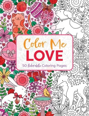 Color Me Love: A Valentine's Day Coloring Book (Adult Coloring Book, Relaxation, Stress Relief) by Editors of Cider Mill Press