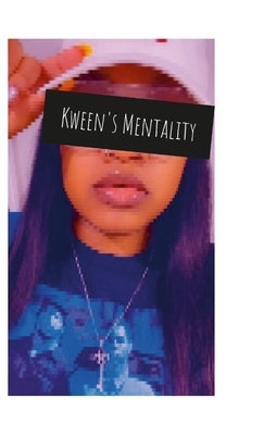 Kween's Mentality: My life through my eyes. by Kween, Eye M.