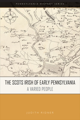 The Scots Irish of Early Pennsylvania: A Varied People by Ridner, Judith A.