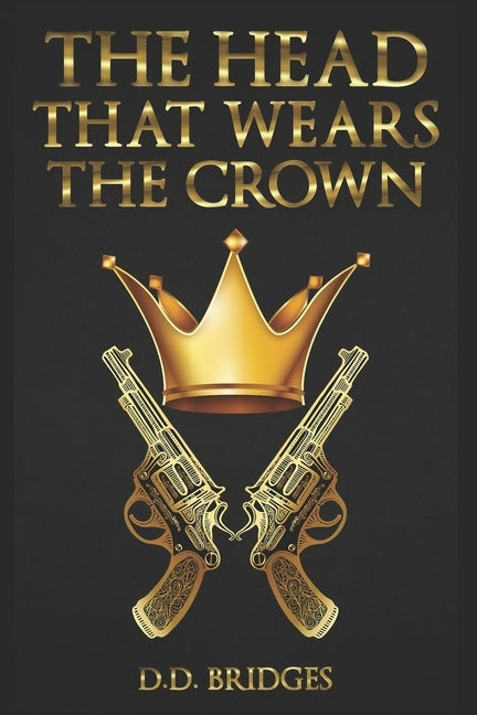 The Head That Wears The Crown by Bridges, D. D.