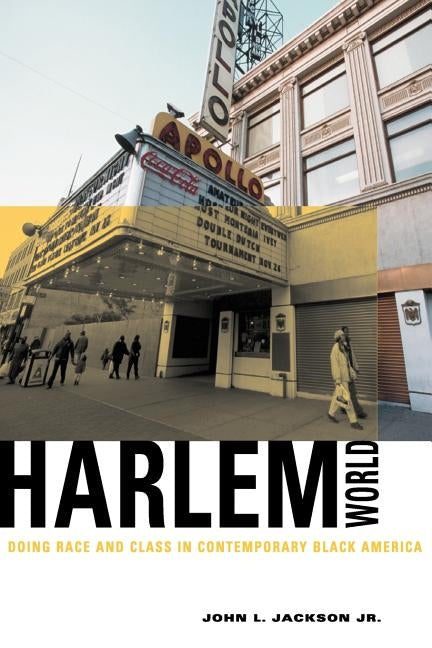 Harlemworld: Doing Race and Class in Contemporary Black America by Jackson Jr, John L.