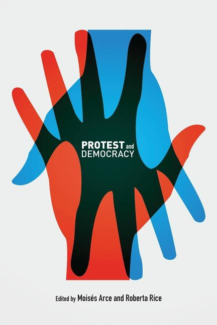 Protest and Democracy by Arce, Moises