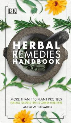 Herbal Remedies Handbook: More Than 140 Plant Profiles; Remedies for Over 50 Common Conditions by Chevallier, Andrew