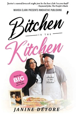 Bitchen' In The Kitchen: From my Big Family to your Table by Detore, Janine