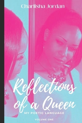 Reflections of A Queen: My Poetic Language by Jordan, Charlisha