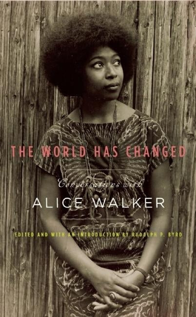 The World Has Changed: Conversations with Alice Walker by Walker, Alice