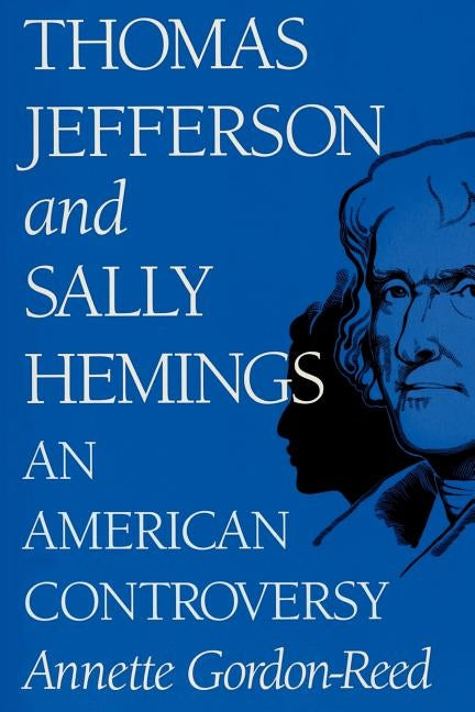 Thomas Jefferson and Sally Hemings: An American Controversy by Gordon-Reed, Annette